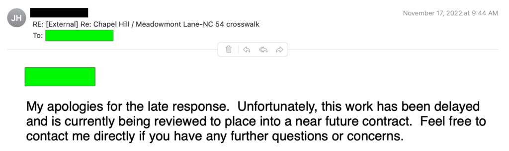 Email from NCDOT staff dated November 17, 2022, which states: "My apologies for the late response. Unfortunately, this work has been delayed and is currently being reviewed to place into a near future contract. Feel free to contact me directly if you have any further questions or concerns."