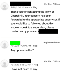SeeClifckFix comment dialogue. First comment, town official: "Thank you for contacting the Town of Chapel Hill. Your concern has been forwarded to the appropriate supervisor. If you would like to follow up about this issue or speak to a supervisor, please contact us by phone at [phone number redacted.]" Second comment, resident: "Any update on this?" Third comment, town official: "I have not heard of any."