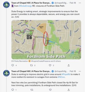 Tweet thread from Town of Chapel Hill. First tweet: “Thread emoji from @DukeEnergy RE: closures of Fordham Side Path: Duke Energy is making smart, strategic improvements to ensure that the power it provides is always dependable, secure, and energy you can count on. (1/4)” Second tweet: “Duke is working to improve electric grid in area around #PopeRd to make it more resilient & resistant to outages from extreme #NCwx. Next few wks (wx permitting) Fordham Side Path closed 9a-4p M-Sat for tree trimming, pole installations, & underground line installations. (2/4)”
