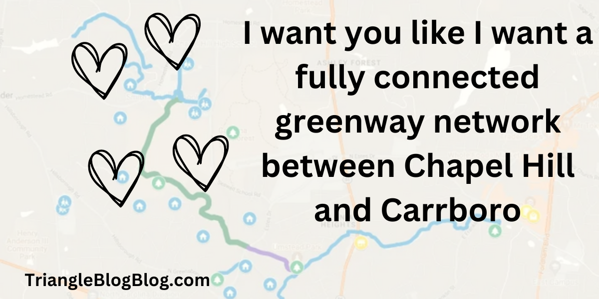 I want you like I want a fully connected greenway network between Chapel Hill and Carrboro