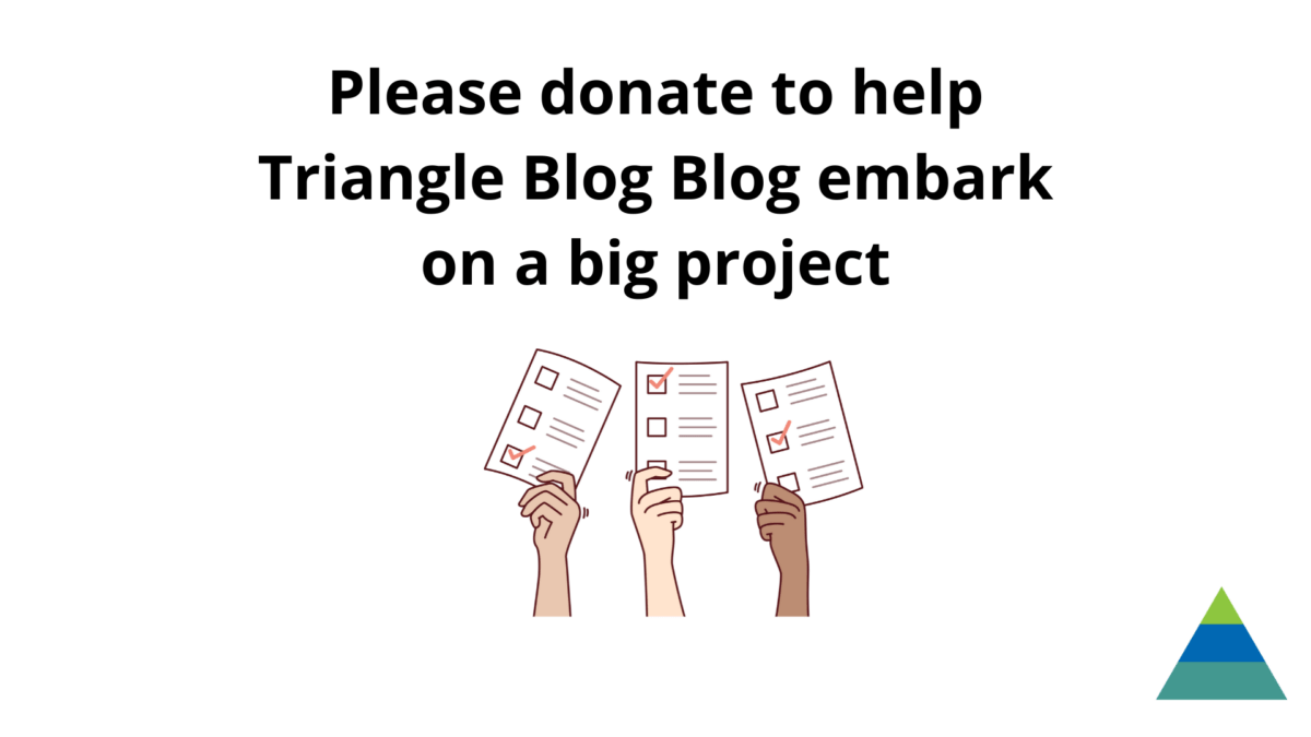 Please donate to help Triangle Blog Blog embark on a big project