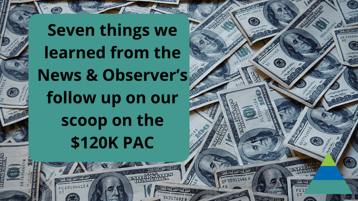 Seven things we learned from the News & Observer’s follow up on our scoop on the $120K PAC