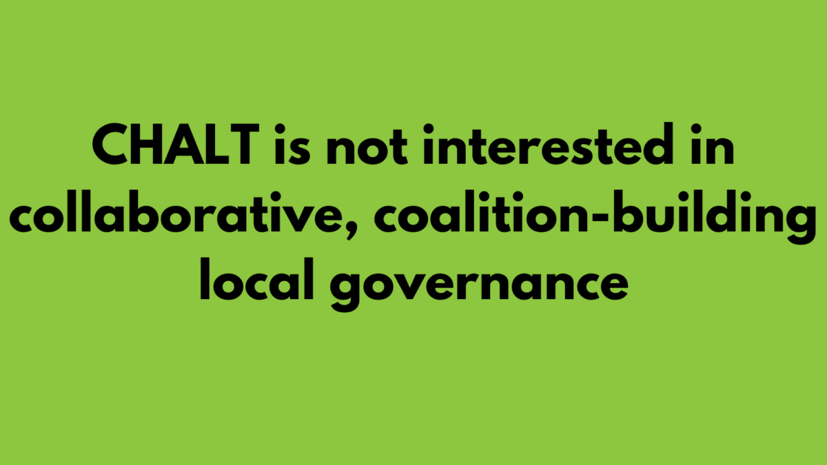 CHALT is not interested in collaborative, coalition-building local governance