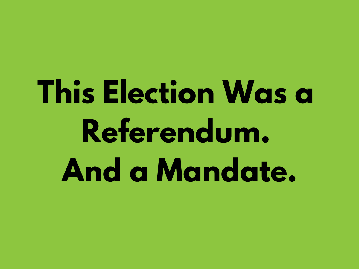 This Election Was a Referendum. And a Mandate.