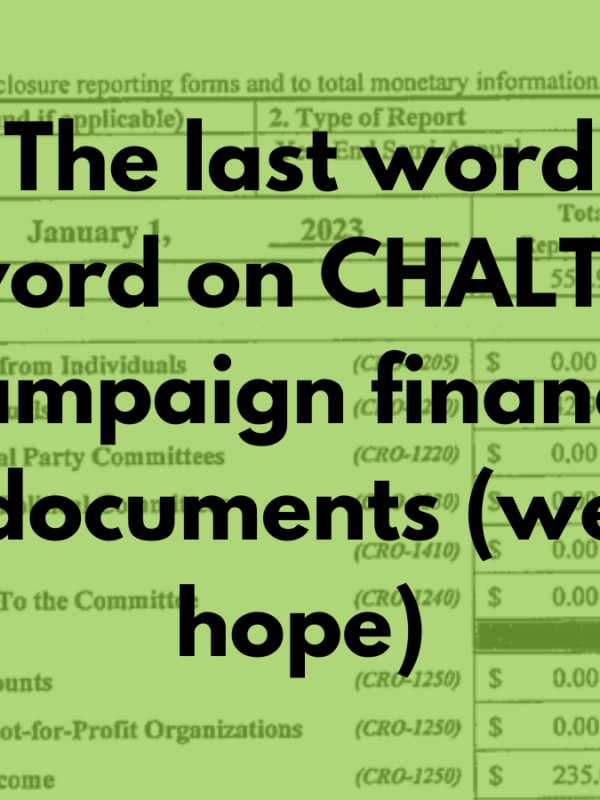 The last word word on CHALT’s campaign finances (we hope)