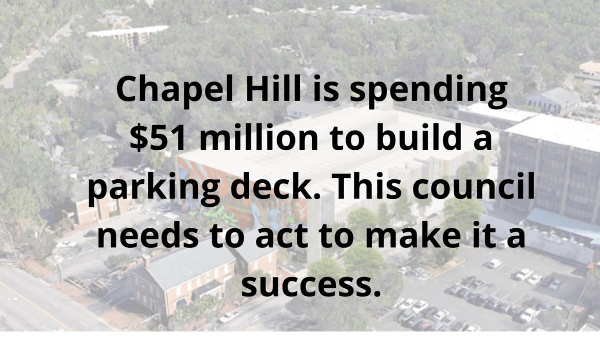 Chapel Hill is spending $51 million to build a parking deck. This council needs to act to make it a success.
