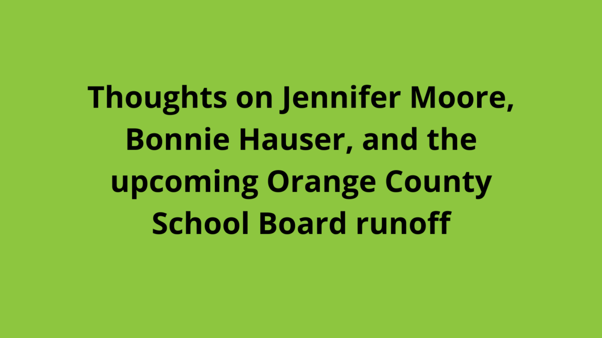 Thoughts on Jennifer Moore, Bonnie Hauser, and the upcoming Orange County School Board runoff
