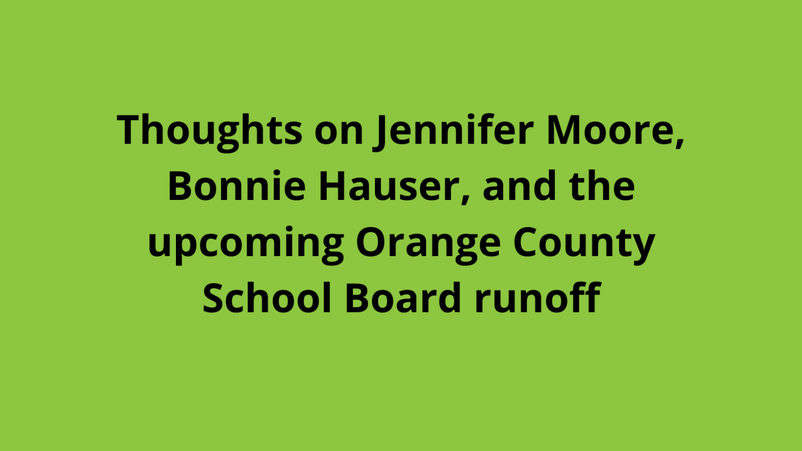 Thoughts On Jennifer Moore Bonnie Hauser And The Upcoming Orange County School Board Runoff 2357