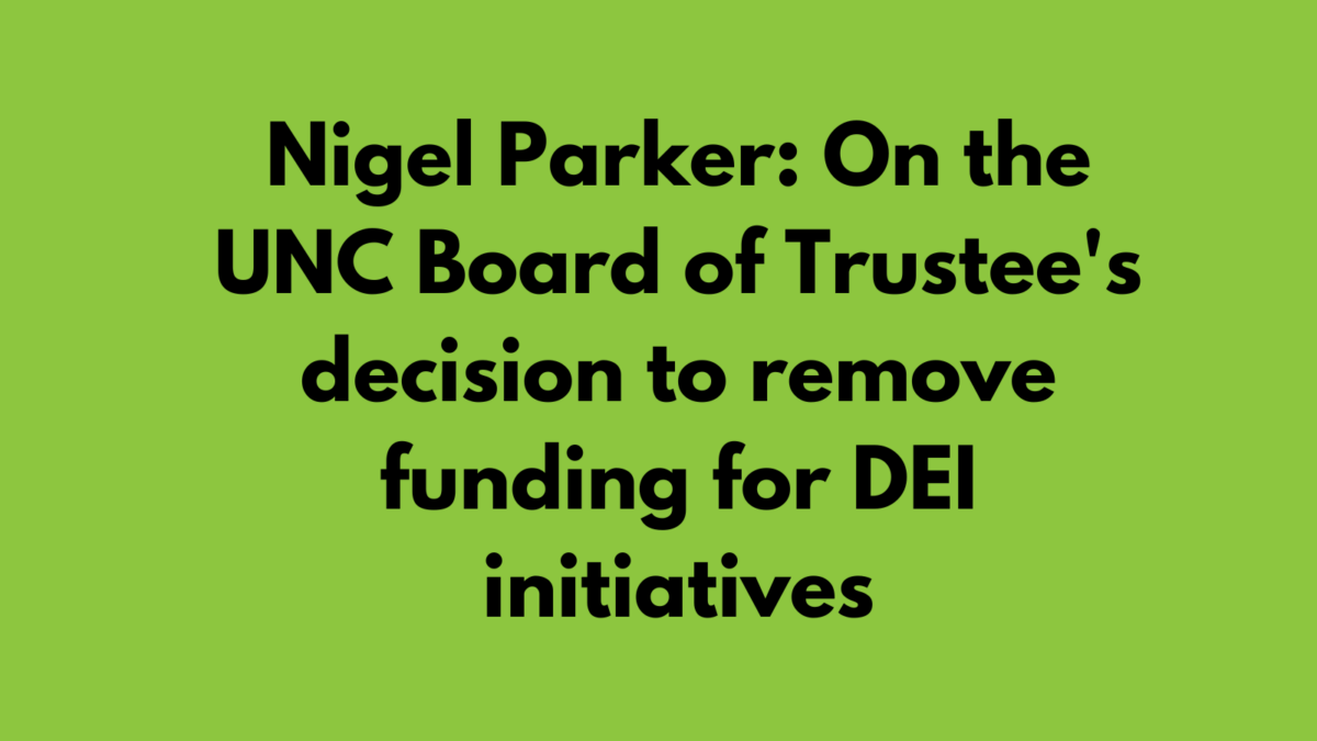 Nigel Parker: On the UNC Board of Trustee’s decision to remove funding for DEI initiatives