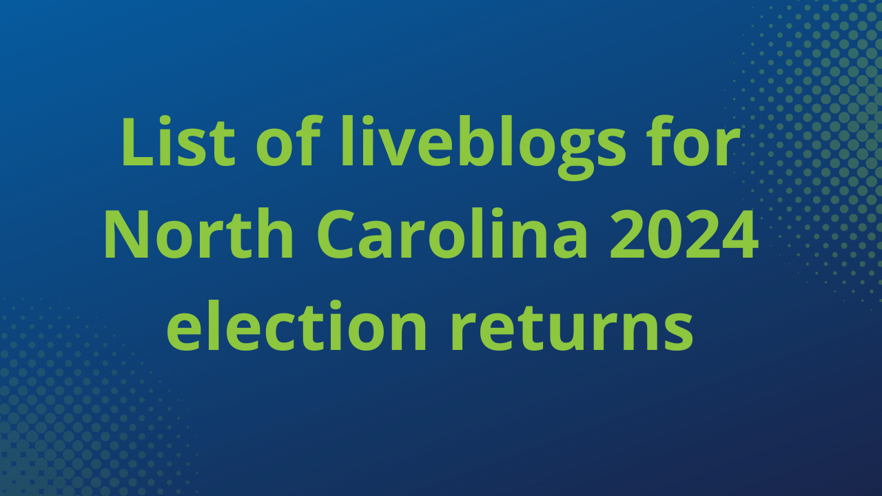 List of liveblogs for North Carolina 2024 election returns Triangle