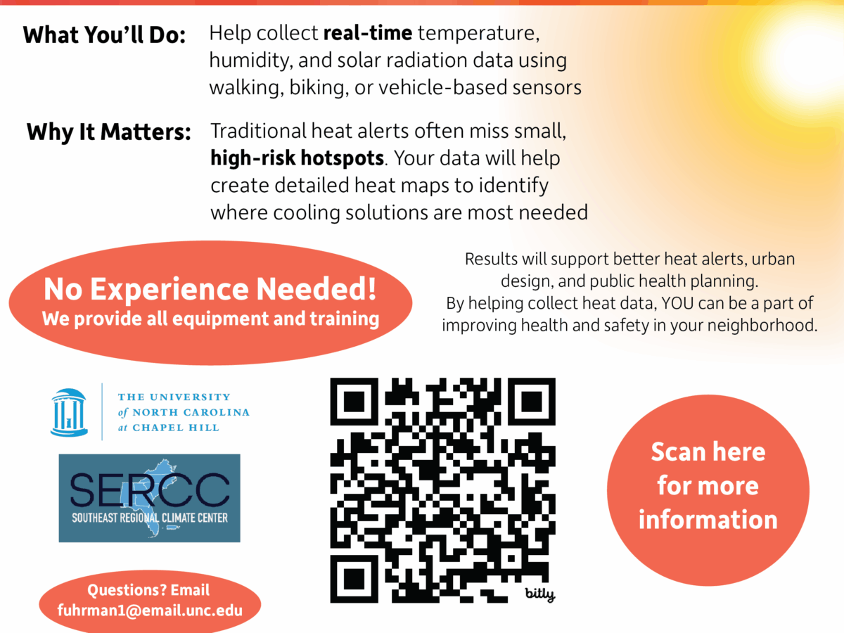 Help Us Map Extreme Heat Across Chapel Hill, Carrboro, and South Durham! Join Our Citizen Science Effort! What You'll Do: Help collect real-time temperature, humidity, and solar radiation data using walking, biking, or vehicle-based sensors Why It Matters: Traditional heat alerts often miss small, high-risk hotspots. Your data will help create detailed heat maps to identify where cooling solutions are most needed No Experience Needed! We provide all equipment and training Results will support better heat alerts, urban design, and public health planning By helping collect heat data, YOU can be a part of improving health and safety in your neighborhood.
