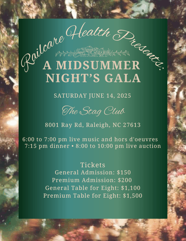 A flyer for Railcare summer Gala
SATURDAY JUNE 14, 2025
The Stag Club
8001 Ray Rd, Raleigh, NC 27613
6:00 to 7:00 pm live music and hors d'oeuvres
7:15 pm dinner • 8:00 to 10:00 pm live auction