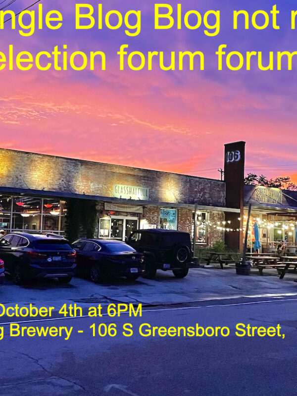 The first annual Triangle Blog Blog not really an election forum forum