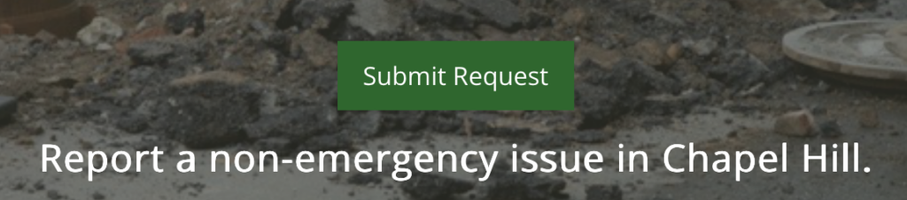 website image with a big green button that says "Submit Request" and underneath says Report a non-emergency issue in Chapel Hill.